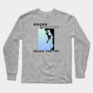 Rocks and Routes - Reach the Top | Climbers | Climbing | Rock climbing | Outdoor sports | Nature lovers | Bouldering Long Sleeve T-Shirt